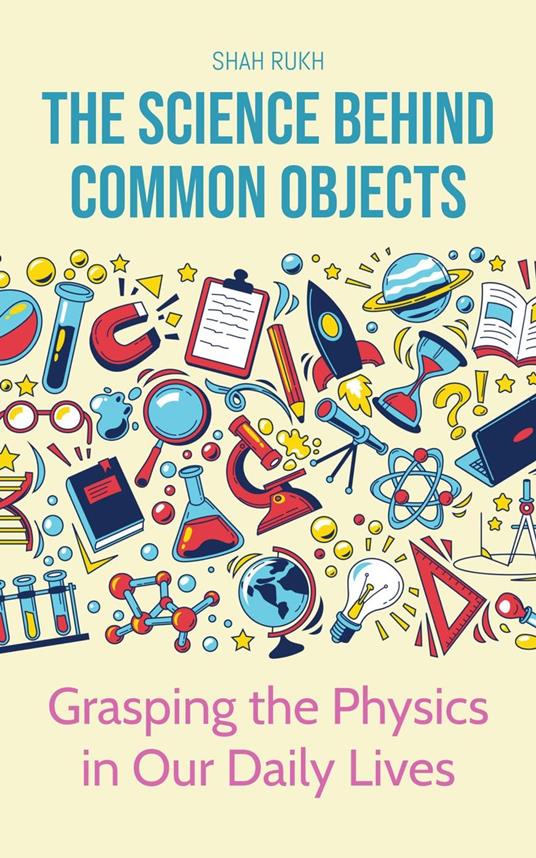 The Science Behind Common Objects: Grasping the Physics in Our Daily Lives