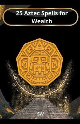 25 Aztec Spells for Wealth - Sw - cover