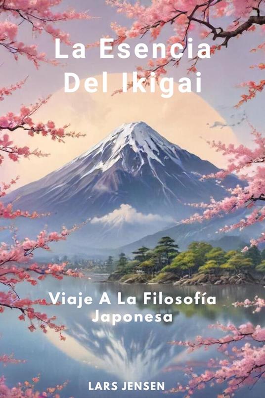 La Esencia Del Ikigai - Viaje A La Filosofía Japonesa