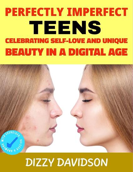 Perfectly Imperfect Teens: Celebrating Self-Love and Unique Beauty in a Digital Age