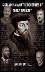 Is Calvinism and the Doctrines of Grace Biblical?