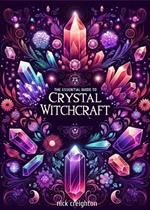 The Essential Guide to Crystal Witchcraft