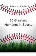 50 Greatest Moments in Sports