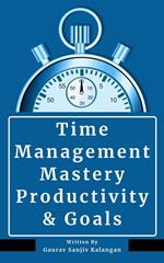 Time Management Mastery: Productivity & Goals