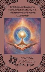 Enlightened Empaths Nurturing Sensitivity in a Transformative World