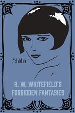 R.W. Whitefield's Forbidden Fantasies