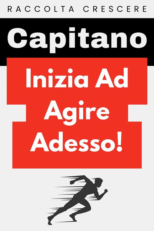 Inizia Ad Agire Adesso! - Capitano Edizioni - ebook