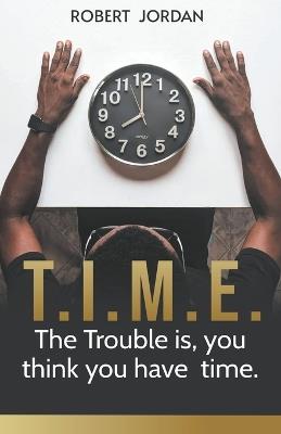 Time: The Trouble is, you Think you Have Time - Robert Jordan - cover