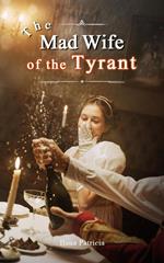 The Mad Wife of the Tyrant