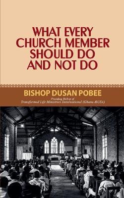 What Every Church Member Must Do and Not Do - Bishop Dusan Pobee - cover