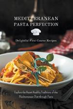 Mediterranean Pasta Perfection: Delightful First Course Recipes