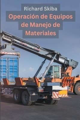 Operaci?n de Equipos de Manejo de Materiales - Richard Skiba - cover