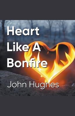 Heart Like A Bonfire - John Hughes - cover
