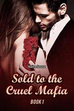 Sold to the Cruel Mafia Book 1