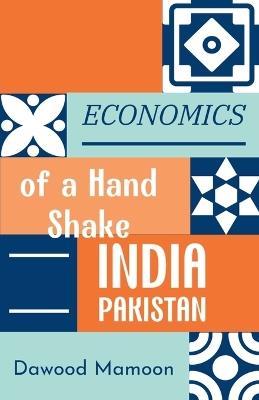 Economics of a Hand Shake: India Pakistan - Dawood Mamoon - cover