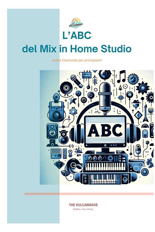 L'Abc del Mix in Home Studio - THE VULCANWAVE - ebook