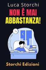 Non È Mai Abbastanza! - Scopri Come L'insoddisfazione Può Lasciarci Vuoti E Senza Scopo