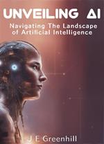 Unveiling AI: Navigating the Landscape of Artificial Intelligence