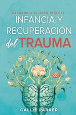 Infancia trauma y recuperación: sanando a tu niño interior