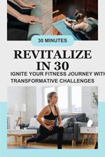 Revitalize in 30: Ignite Your Fitness Journey with Transformative Challenges
