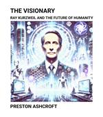 The Visionary: Ray Kurzweil and the Future of Humanity