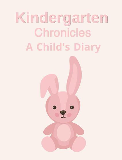 Kindergarten Chronicles: A Child's Diary