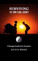 Surviving the Twin Flame Journey: A Simple Guide For Newbies