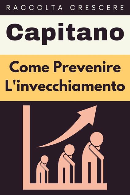 Come Prevenire L'invecchiamento - Capitano Edizioni - ebook