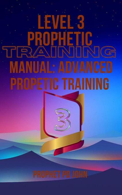 Level 3 Prophetic Training Manual: Advanced Prophetic Training