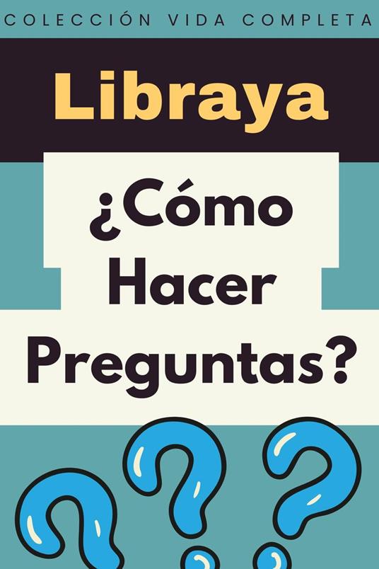 ¿Cómo Hacer Preguntas?