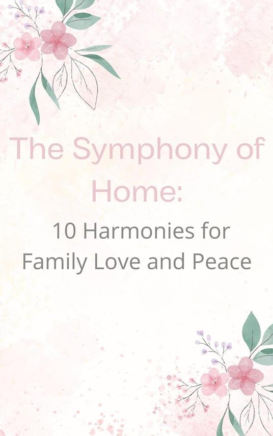 The Symphony of Home: 10 Harmonies for Family Love and Peace - Rashad Niftaliyev - ebook