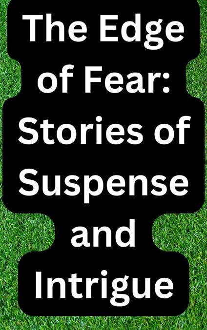 The Edge of Fear: Stories of Suspense and Intrigue