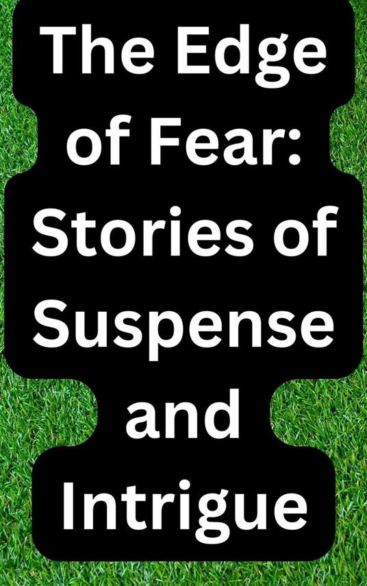 The Edge of Fear: Stories of Suspense and Intrigue