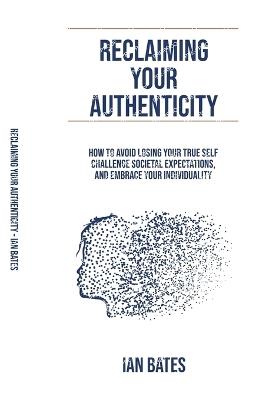 Reclaiming Your Authenticity - Ian Bates - cover