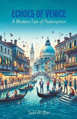 Echoes of Venice: A Modern Tale of Redemption - Said Al Azri - cover