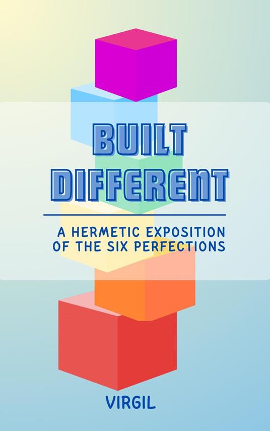 Built Different: A Hermetic Exposition of the Six Perfections