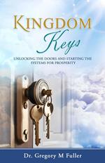 Kingdom Keys: Unlocking The Doors and Starting The Systems For Prosperity