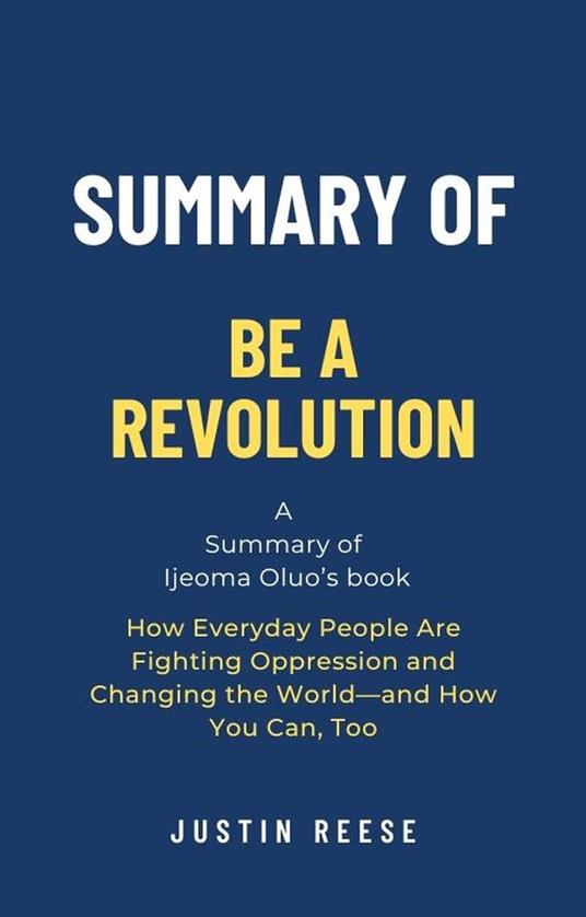 Summary of Be a Revolution by Ijeoma Oluo: How Everyday People Are Fighting Oppression and Changing the World—and How You Can, Too