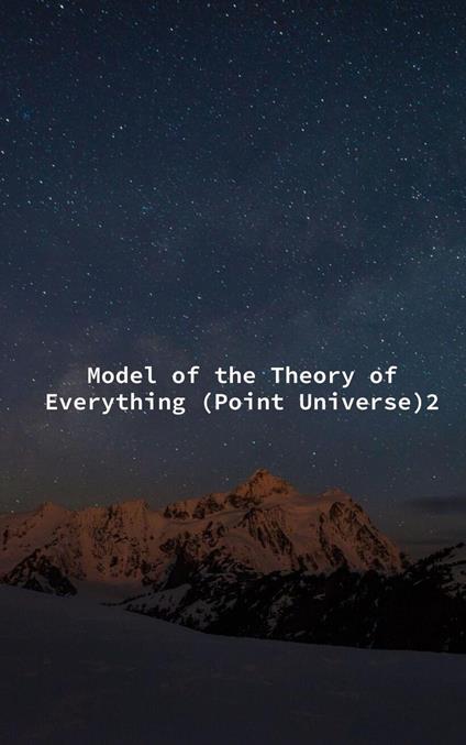 Model of the Theory of Everything (Point Universe)