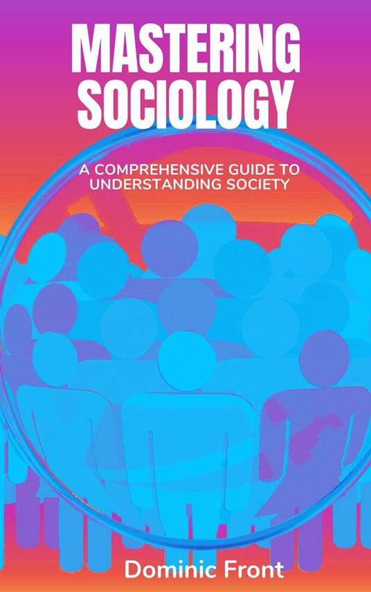 Mastering Sociology: A Comprehensive Guide to Understanding Society