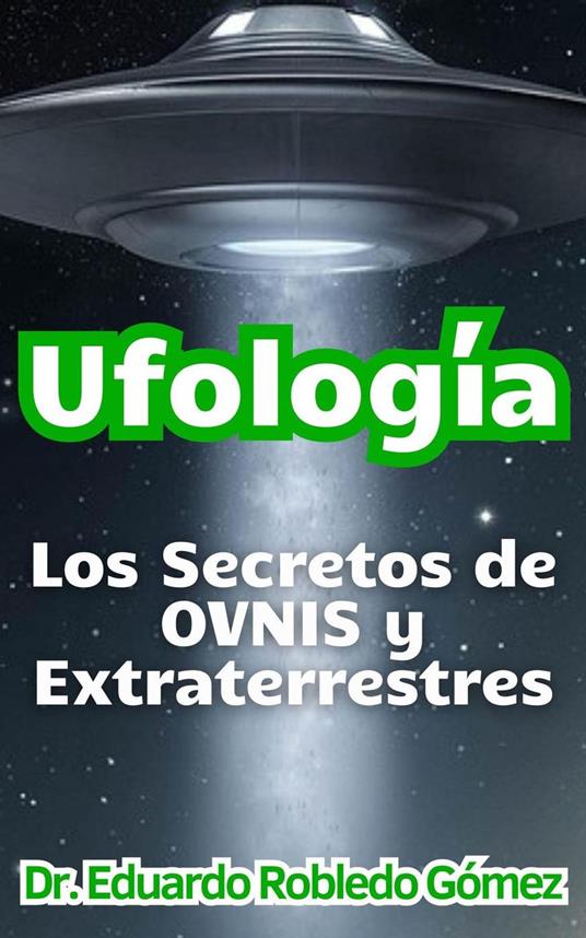 Ufología Los Secretos de OVNIS y Extraterrestres