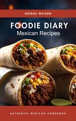 Foodie Diary Mexican Recipes - Authentic Mexican CookBook