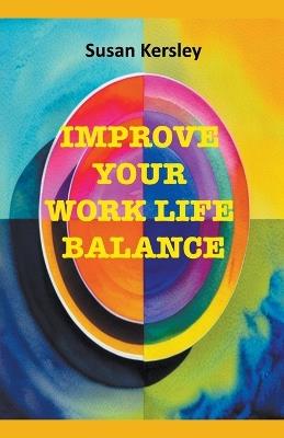 Improve Your Work Life Balance - Susan Kersley - cover