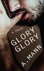 Glory Glory (Short Fiction/Gay Erotica/MM)