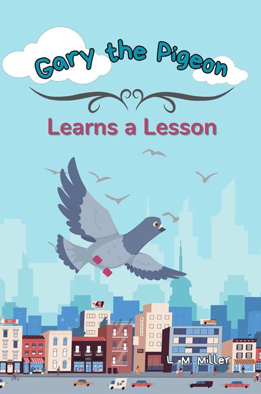 Gary the Pigeon: Learns a Lesson - L. M. Miller - ebook