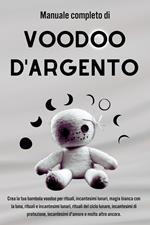 Manuale completo Voodoo d’argento: Incantesimi lunari e connessione con gli spiriti