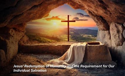 Jesus’ Redemption of Humanity and the Requirement for Our Individual Salvation - Fernando Davalos - ebook