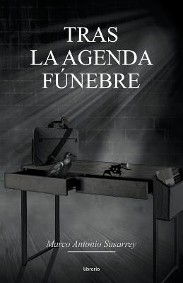 Tras la agenda F?nebre - Marco Antonio Susarrey,Librer?o Editores - cover