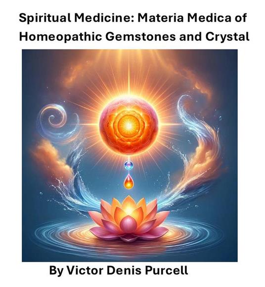 Spiritual Medicine: Materia Medica of Homeopathic Gemstones and Crystals