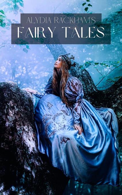 Alydia Rackham's Fairytales - Alydia Rackham - ebook